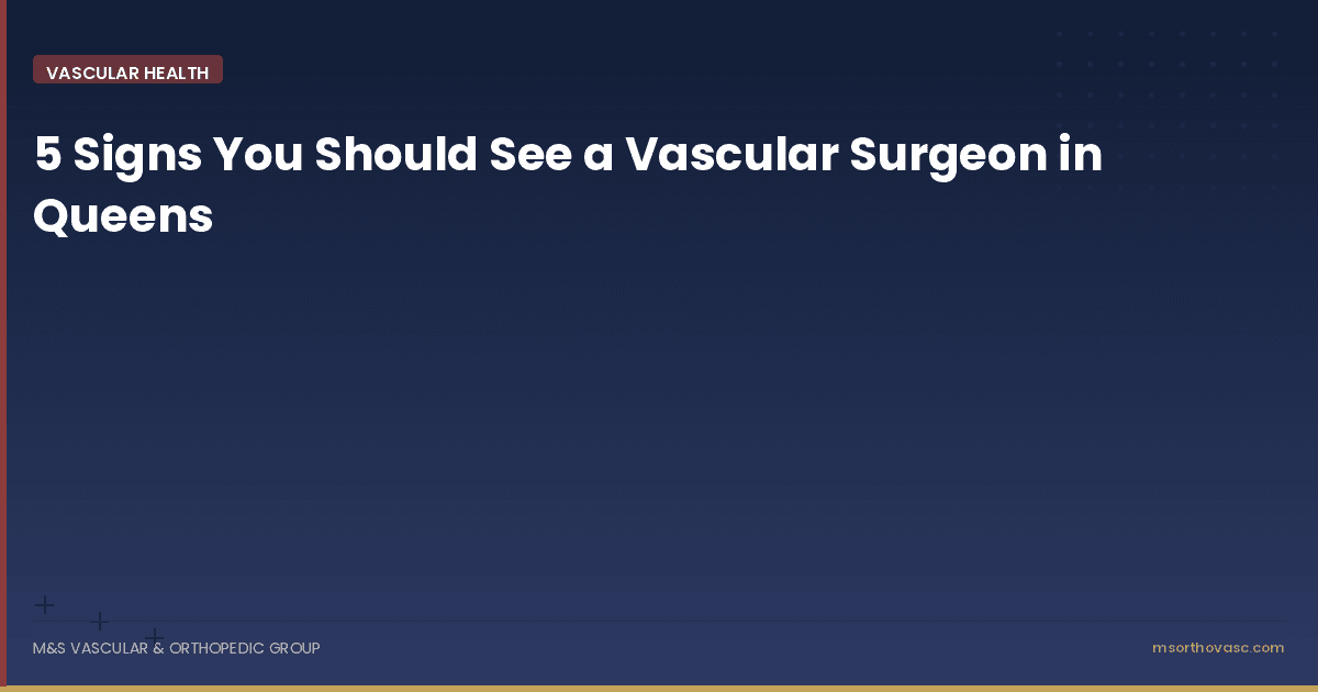 5 Signs You Should See a Vascular Surgeon in Queens