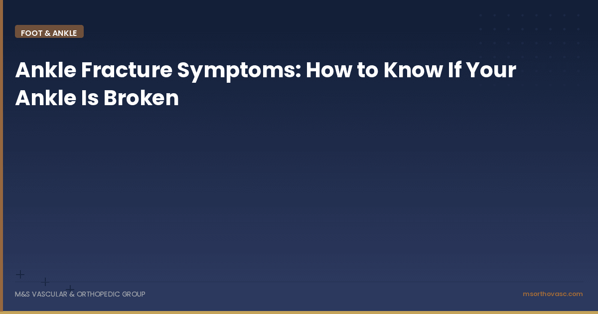Ankle Fracture Symptoms: How to Know If Your Ankle Is Broken
