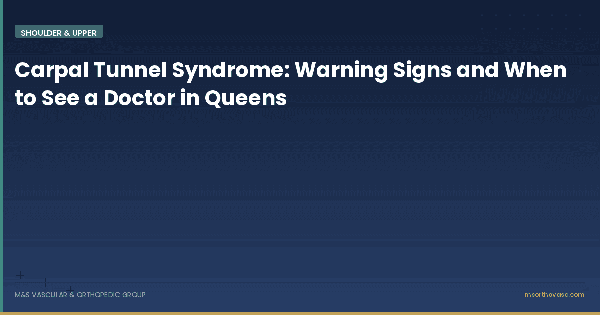 Carpal Tunnel Syndrome: Warning Signs and When to See a Doctor in Queens
