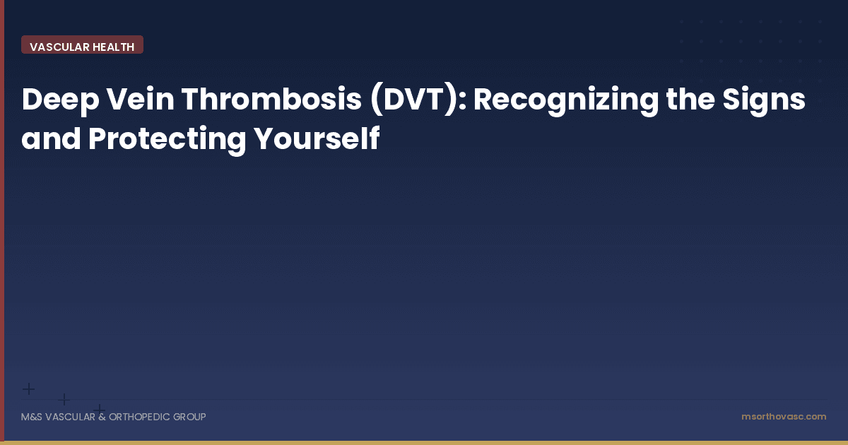Deep Vein Thrombosis (DVT): Recognizing the Signs and Protecting Yourself