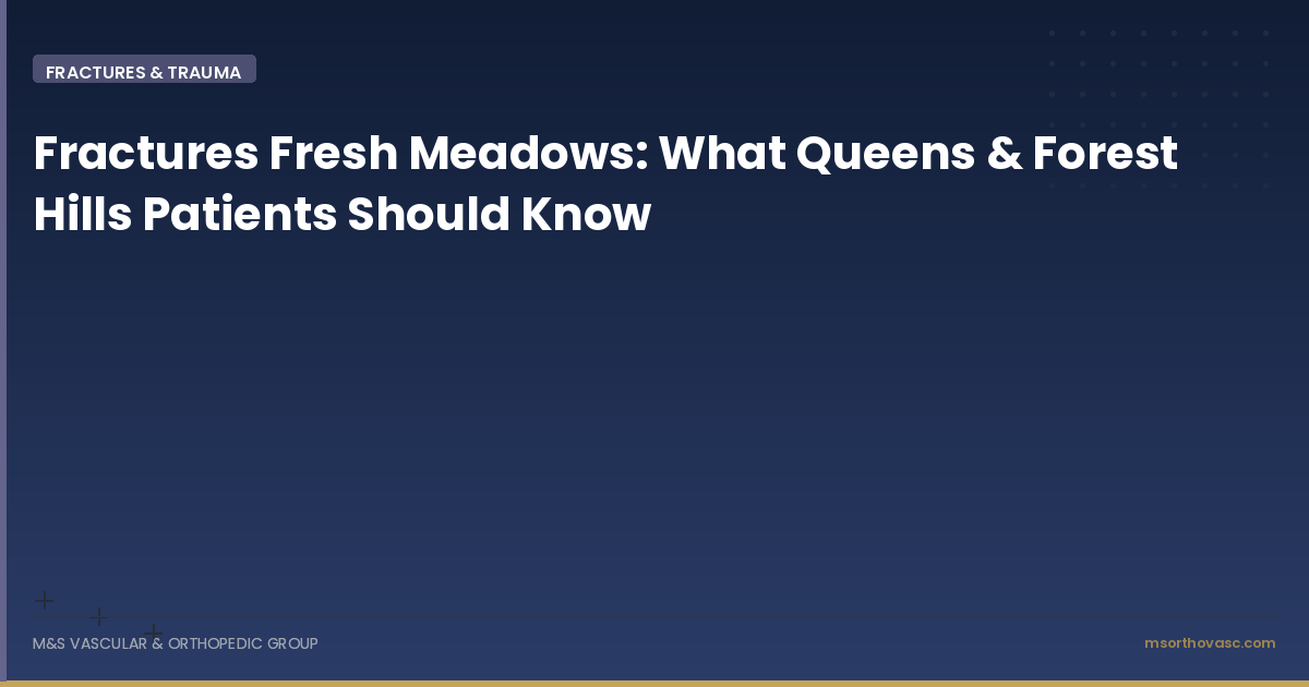Fractures Fresh Meadows: What Queens & Forest Hills Patients Should Know