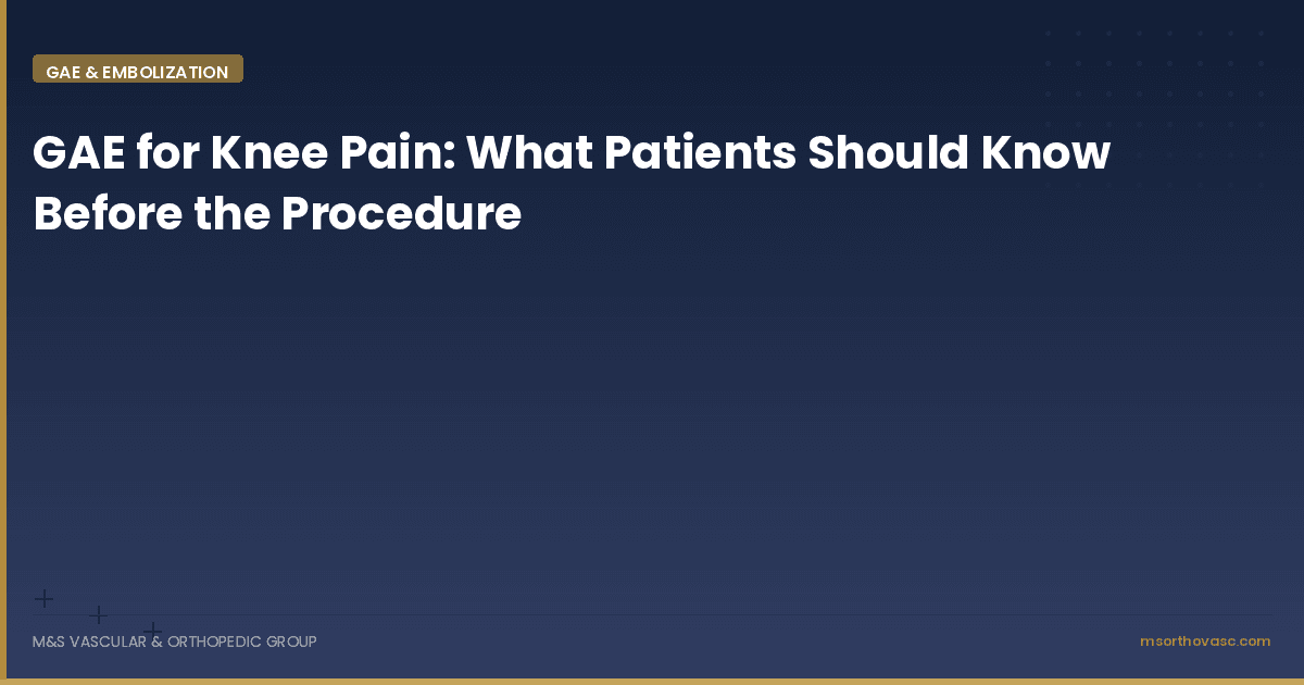 GAE for Knee Pain: What Patients Should Know Before the Procedure