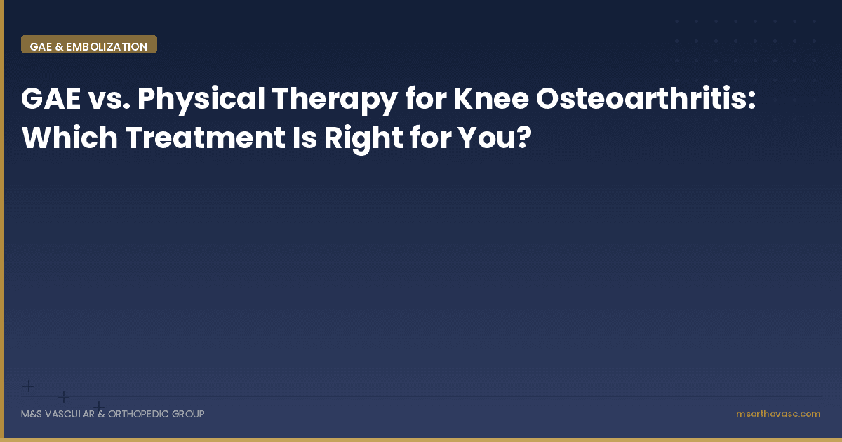 GAE vs. Physical Therapy for Knee Osteoarthritis: Which Treatment Is Right for You?