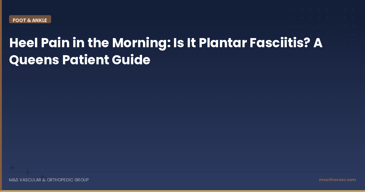 Heel Pain in the Morning: Is It Plantar Fasciitis? A Queens Patient Guide