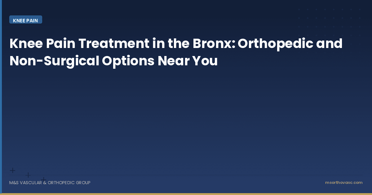 Knee Pain Treatment in the Bronx: Orthopedic and Non-Surgical Options Near You