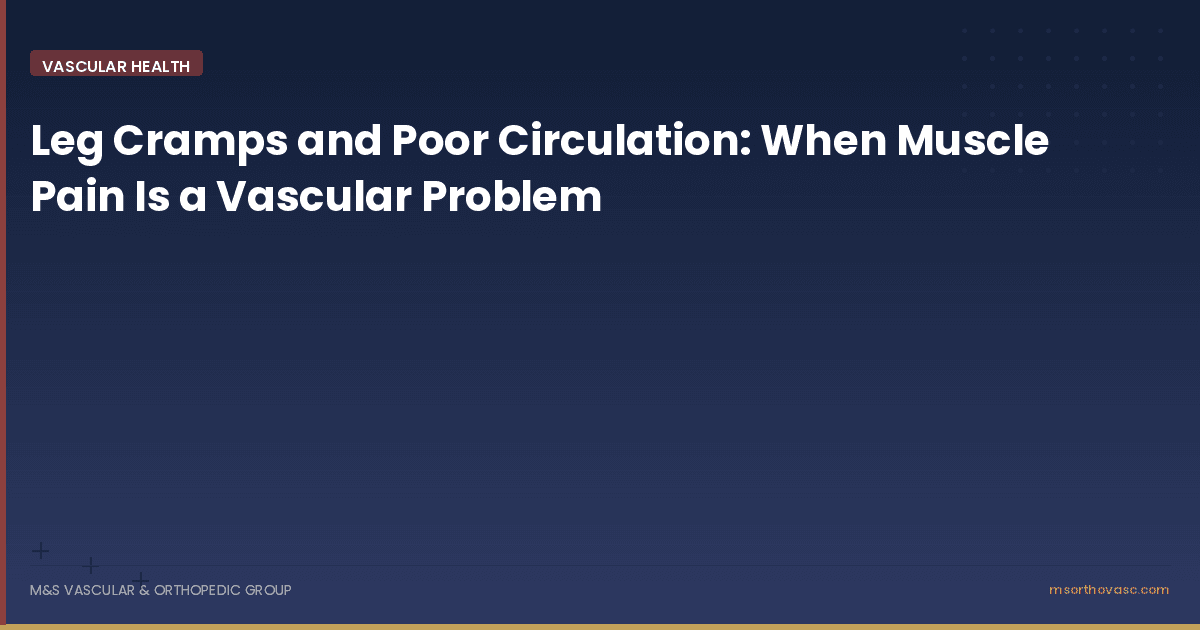 Leg Cramps and Poor Circulation: When Muscle Pain Is a Vascular Problem
