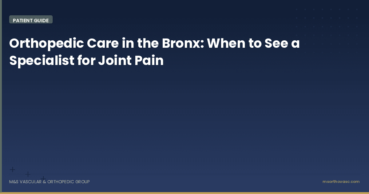 Orthopedic Care in the Bronx: When to See a Specialist for Joint Pain
