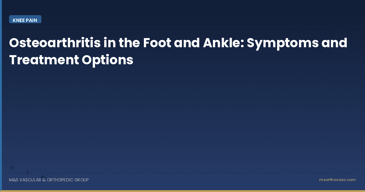Osteoarthritis in the Foot and Ankle: Symptoms and Treatment Options