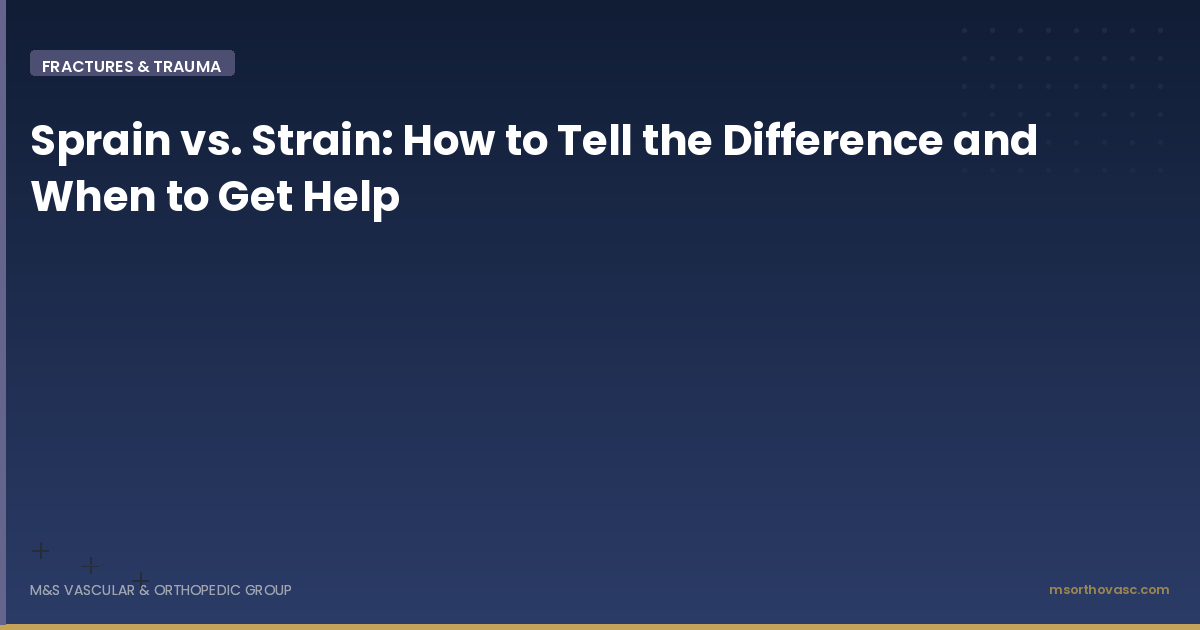 Sprain vs. Strain: How to Tell the Difference and When to Get Help
