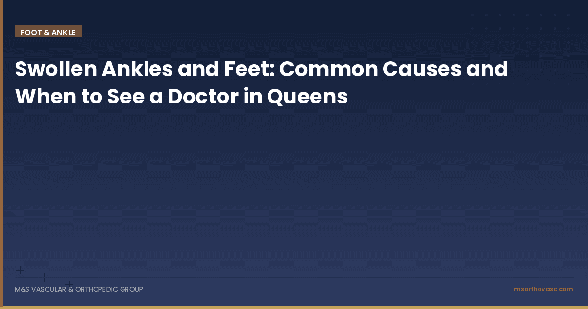 Swollen Ankles and Feet: Common Causes and When to See a Doctor in Queens