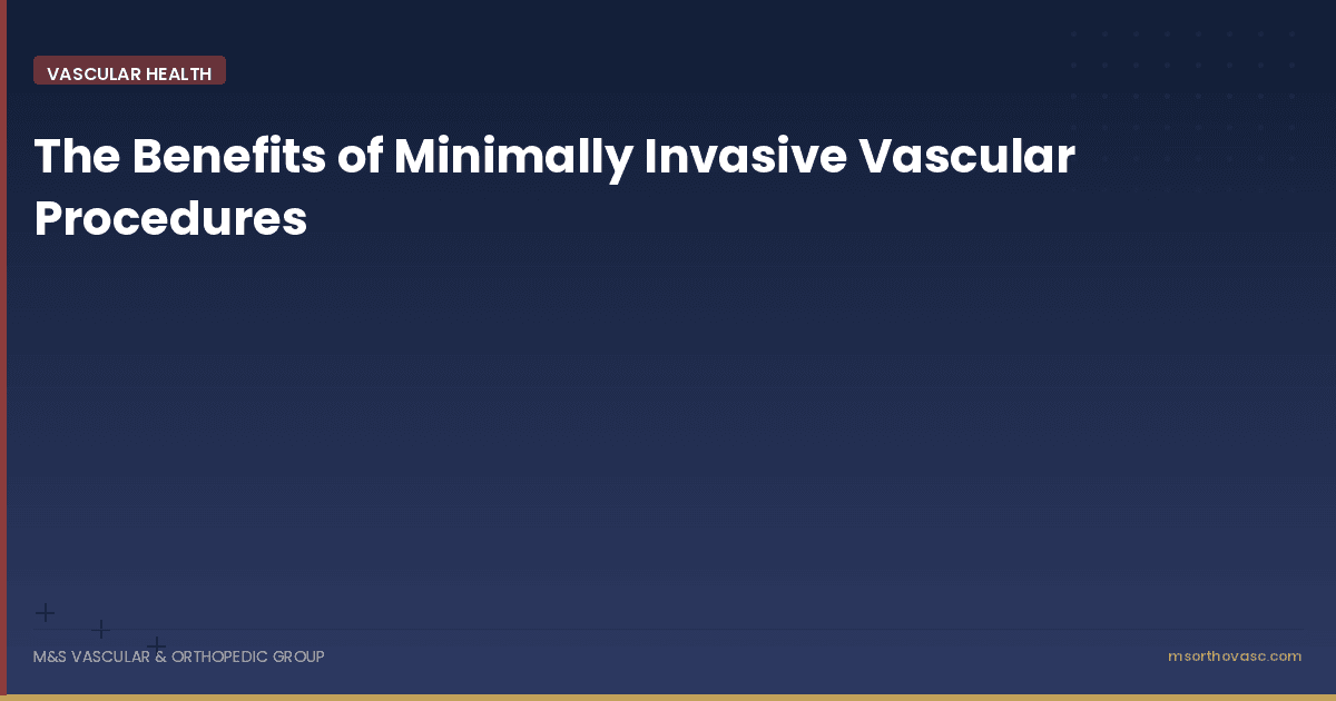 The Benefits of Minimally Invasive Vascular Procedures