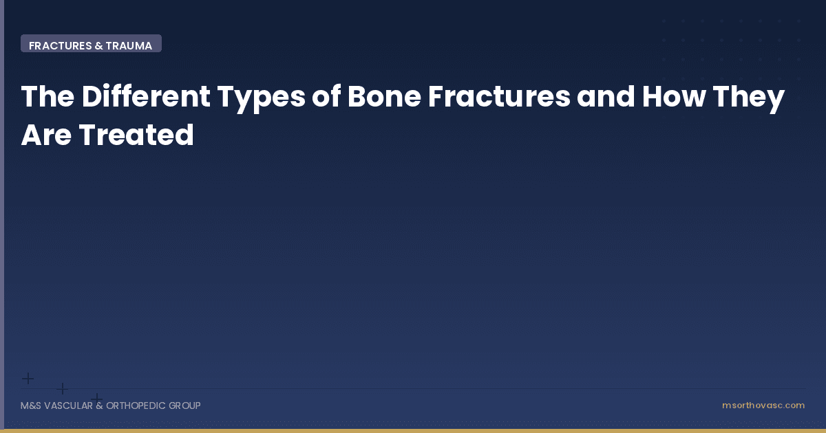 The Different Types of Bone Fractures and How They Are Treated