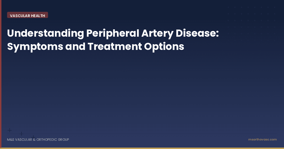 Understanding Peripheral Artery Disease: Symptoms and Treatment Options