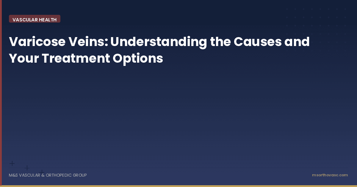 Varicose Veins: Understanding the Causes and Your Treatment Options
