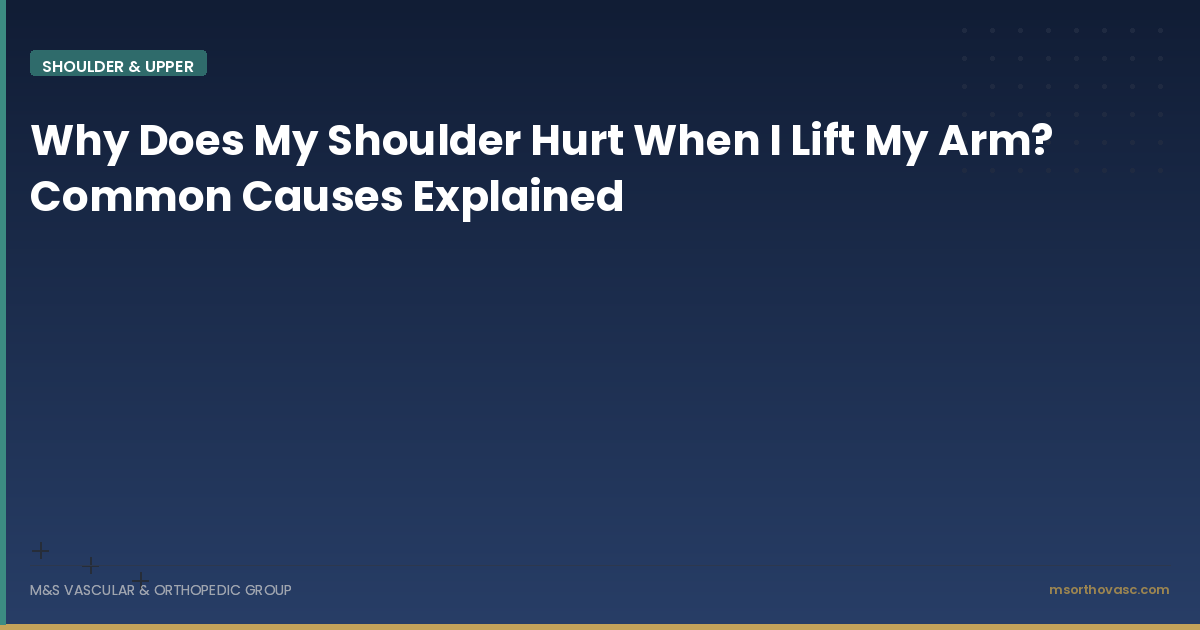 Why Does My Shoulder Hurt When I Lift My Arm? Common Causes Explained