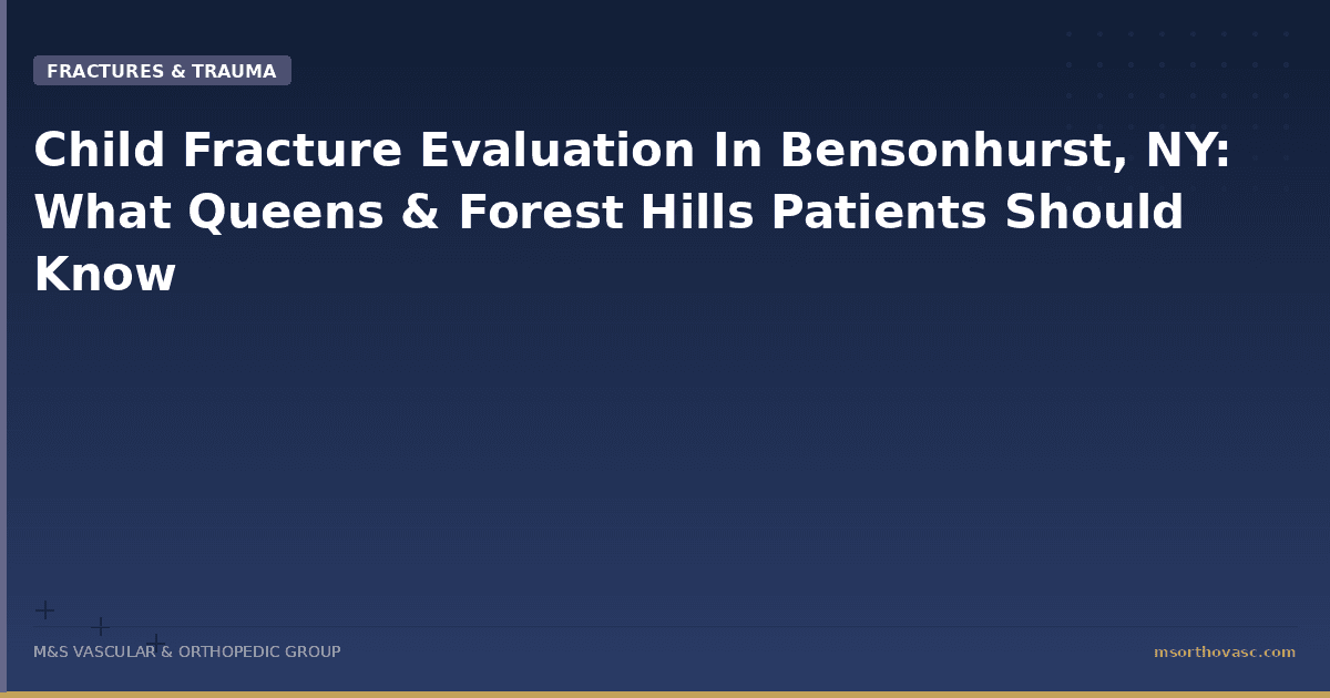 Child Fracture Evaluation In Bensonhurst, NY: What Queens & Forest Hills Patients Should Know