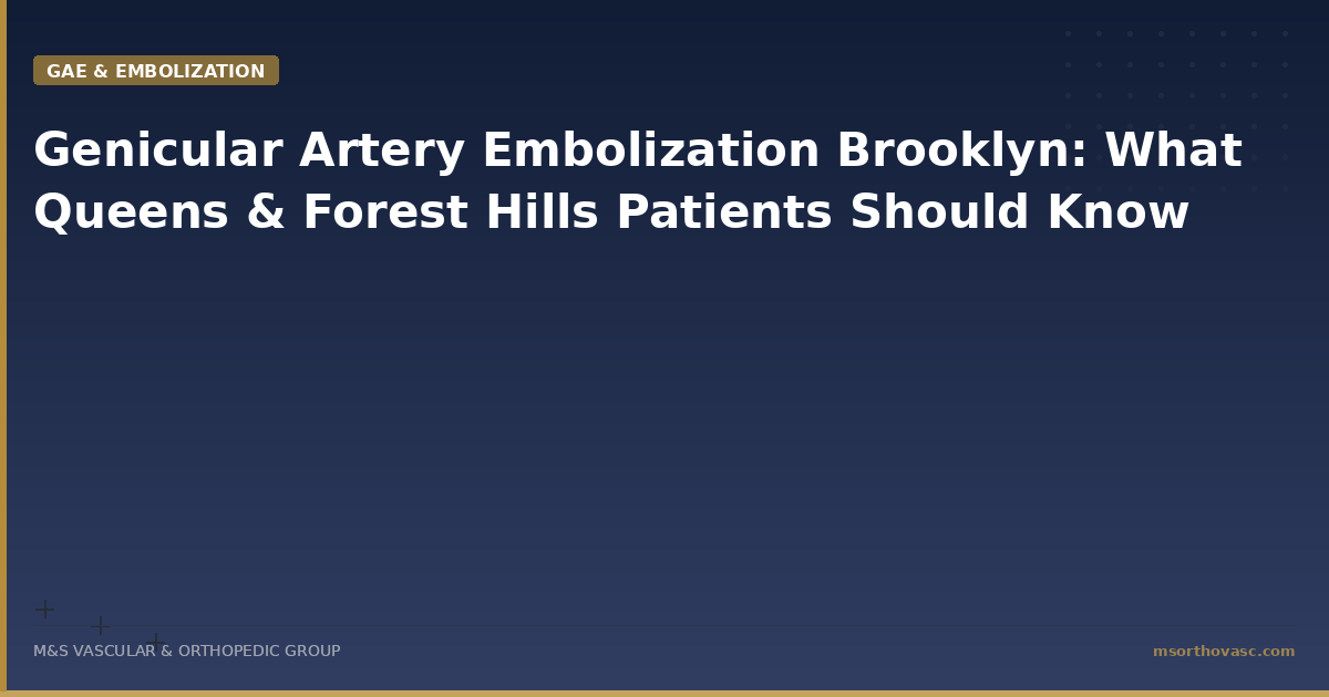 Genicular Artery Embolization Brooklyn: What Queens & Forest Hills Patients Should Know
