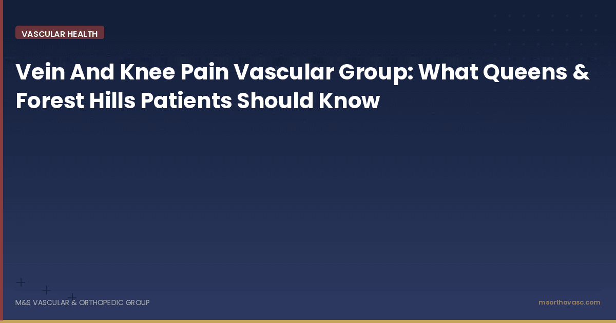 Vein and Knee Pain Evaluation in Queens | M&S Vascular